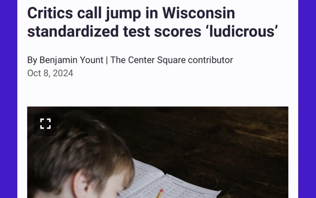 From the Center Square: Critics call jump in Wisconsin standardized test scores ‘ludicrous’