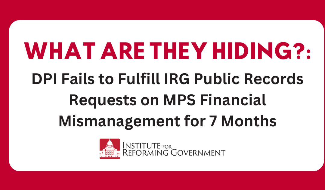 What Are They Hiding?: DPI Fails to Fulfill IRG Public Records Requests on MPS Financial Mismanagement for 7 Months