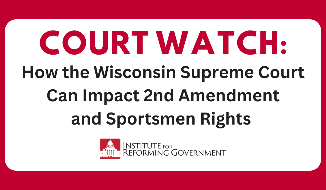 Court Watch: How the Wisconsin Supreme Court Can Impact 2nd Amendment and Sportsmen Rights