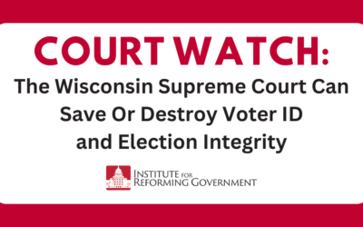 Court Watch: The Wisconsin Supreme Court Can Save Or Destroy Voter ID and Election Integrity