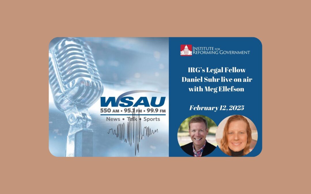 IRG’s Legal Fellow Daniel Suhr Joins the WSAU Morning Briefing