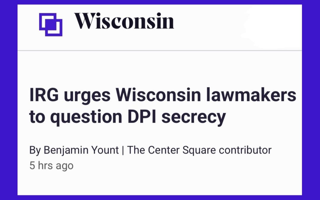 IRG urges Wisconsin lawmakers to question DPI secrecy