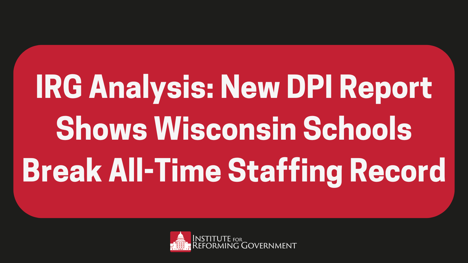 IRG Analysis: New DPI Report Shows Wisconsin Schools Break All-Time Staffing Record