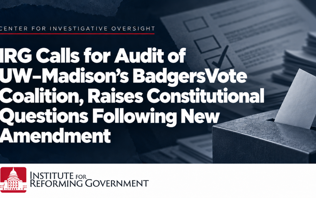IRG Calls for Audit of UW–Madison’s BadgersVote Coalition, Raises Constitutional Questions Following New Amendment